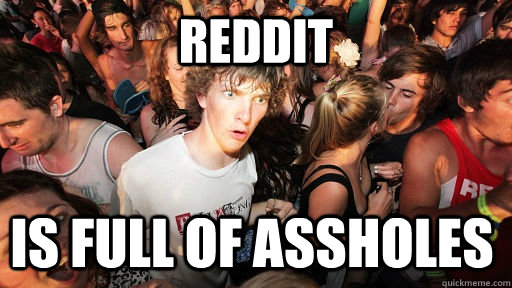 Reddit  Is full of assholes  Sudden Clarity Clarence