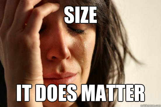 size it does matter  First World Problems