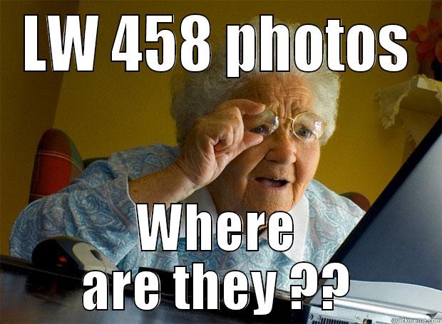LW 458 PHOTOS WHERE ARE THEY ?? Grandma finds the Internet