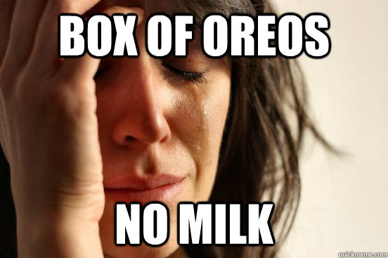 box of oreos no milk  First World Problems