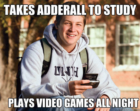 takes adderall to study plays video games all night  