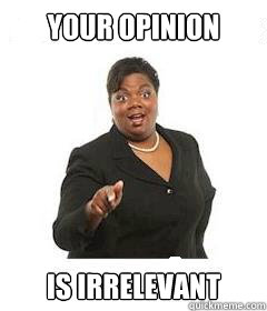 Your opinion is irrelevant   sassy black woman
