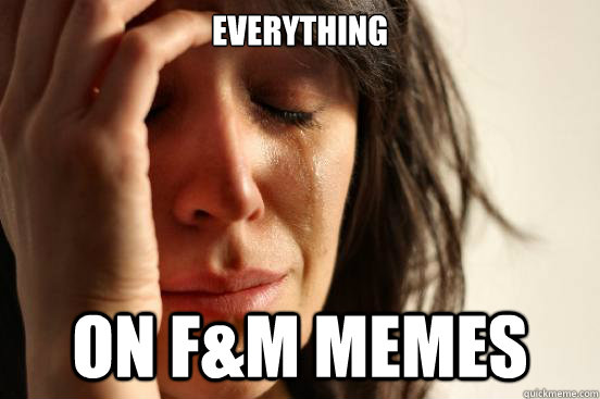 Everything  on F&M Memes  First World Problems
