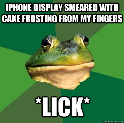 iPhone display smeared with Cake frosting from my fingers *LICK*  Foul Bachelor Frog