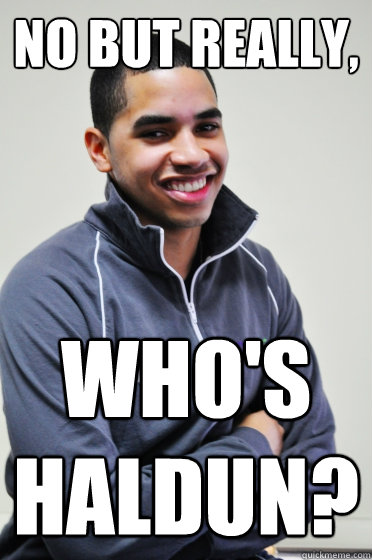 No but really, Who's Haldun?  Excited Poly Kid