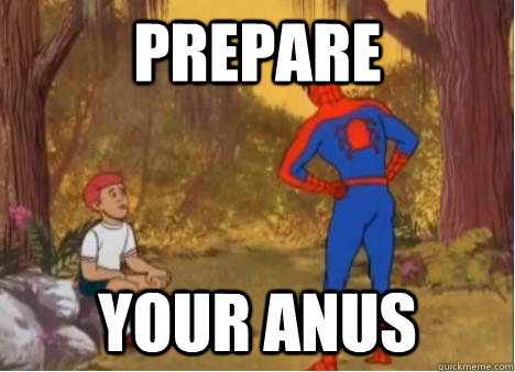 Prepare Your anus - Prepare Your anus  Spiderman Anus