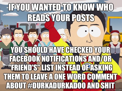 if you wanted to know who reads your posts you should have checked your Facebook notifications and/or 