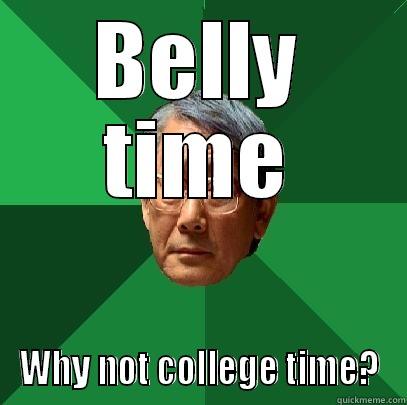 BELLY TIME WHY NOT COLLEGE TIME? High Expectations Asian Father