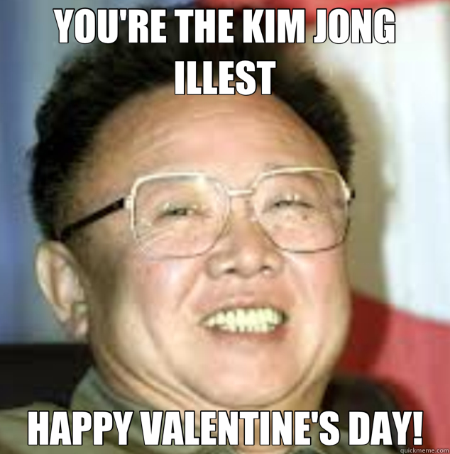 YOU'RE THE KIM JONG ILLEST HAPPY VALENTINE'S DAY!  