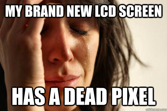 My brand new LCD Screen has a dead pixel  First World Problems