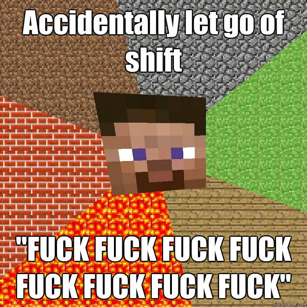 Accidentally let go of shift 