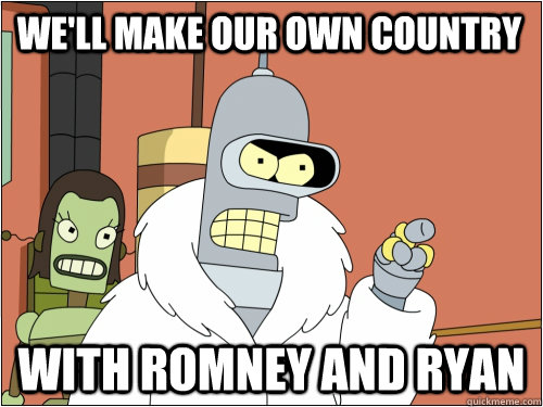 We'll make our own country with Romney and Ryan - We'll make our own country with Romney and Ryan  Blackjack Bender