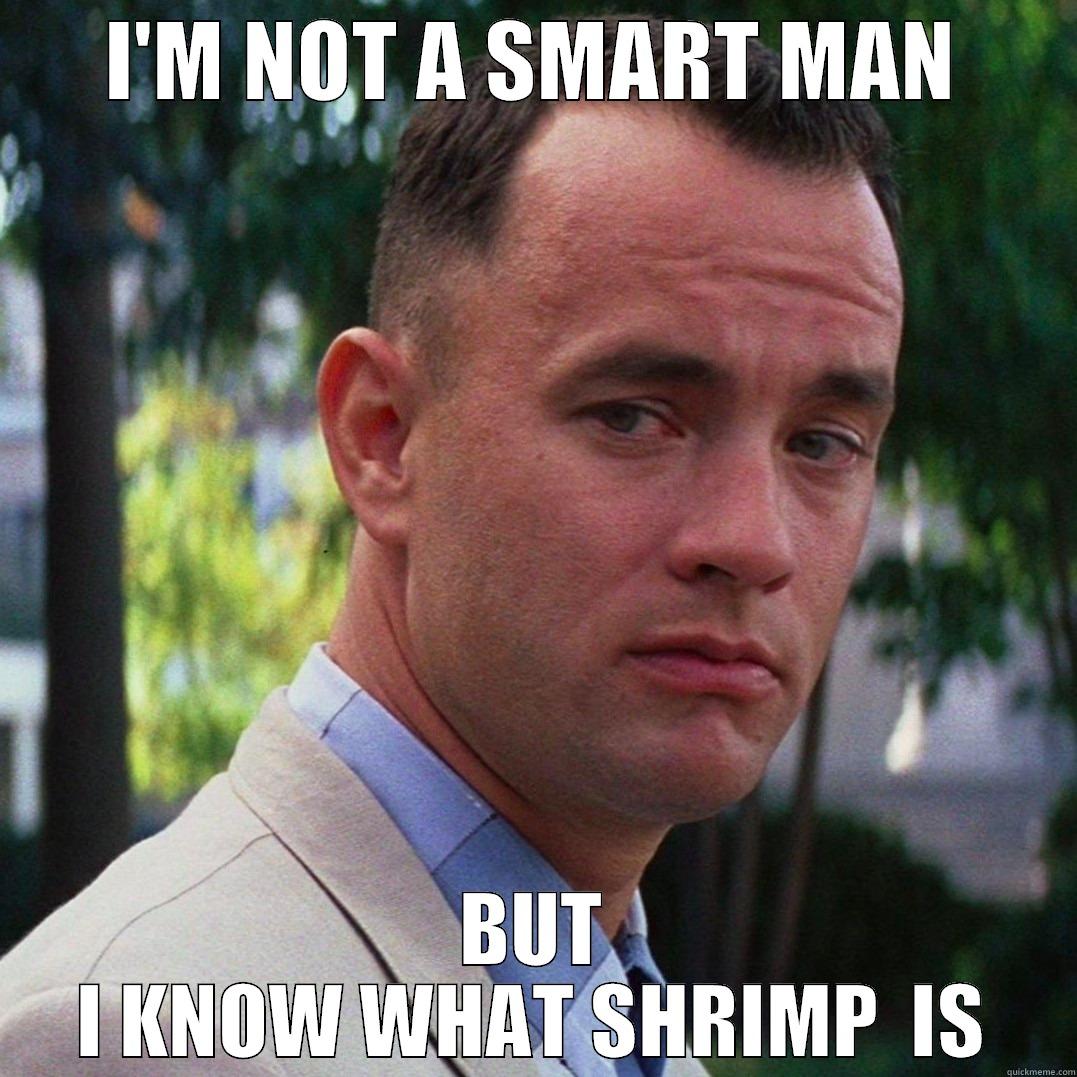 I'M NOT A SMART MAN BUT I KNOW WHAT SHRIMP  IS Offensive Forrest Gump