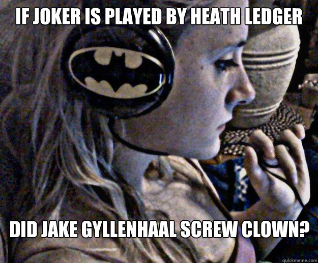 If Joker is played by Heath Ledger Did Jake GyllenHaal Screw Clown? - If Joker is played by Heath Ledger Did Jake GyllenHaal Screw Clown?  PhilosoLora