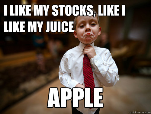 i like my stocks, like i like my juice apple  Financial Advisor Kid
