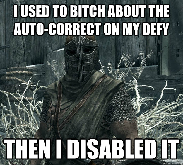 I used to bitch about the auto-correct on my defy Then I disabled it - I used to bitch about the auto-correct on my defy Then I disabled it  Skyrim Guard