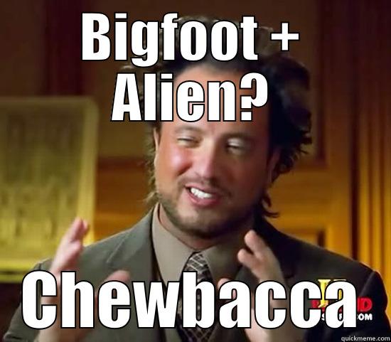 Bigfoot + Alien? - BIGFOOT + ALIEN? CHEWBACCA Misc