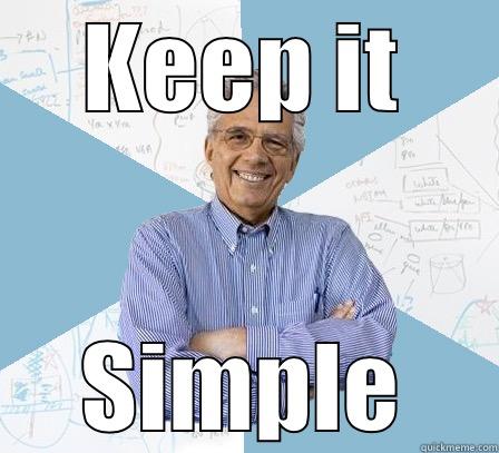 Keep it simple! - KEEP IT SIMPLE Engineering Professor