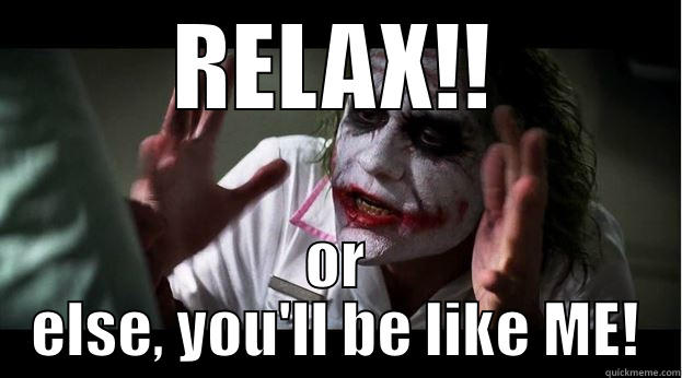 RELAX!! OR ELSE, YOU'LL BE LIKE ME! Joker Mind Loss