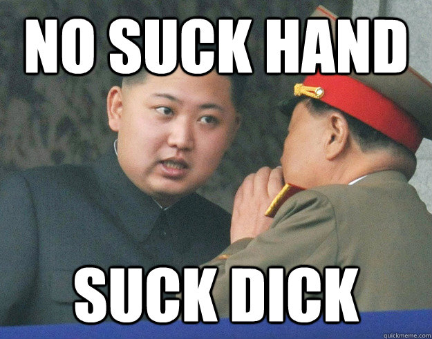 no suck hand suck dick  Hungry Kim Jong Un