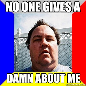 NO ONE GIVES A DAMN ABOUT ME  