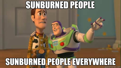 sunburned people sunburned people everywhere  Everywhere