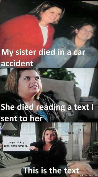 can you pick up    some jumbo tampons?  car accident text