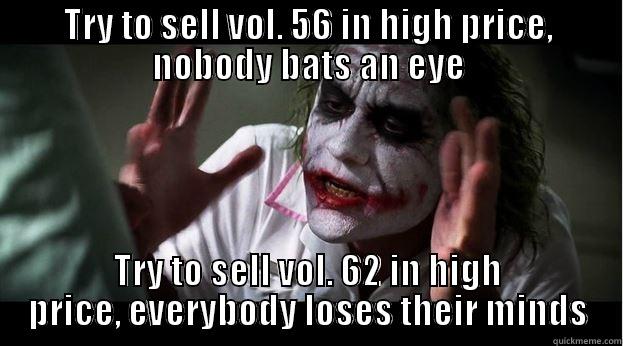 TRY TO SELL VOL. 56 IN HIGH PRICE, NOBODY BATS AN EYE TRY TO SELL VOL. 62 IN HIGH PRICE, EVERYBODY LOSES THEIR MINDS Joker Mind Loss