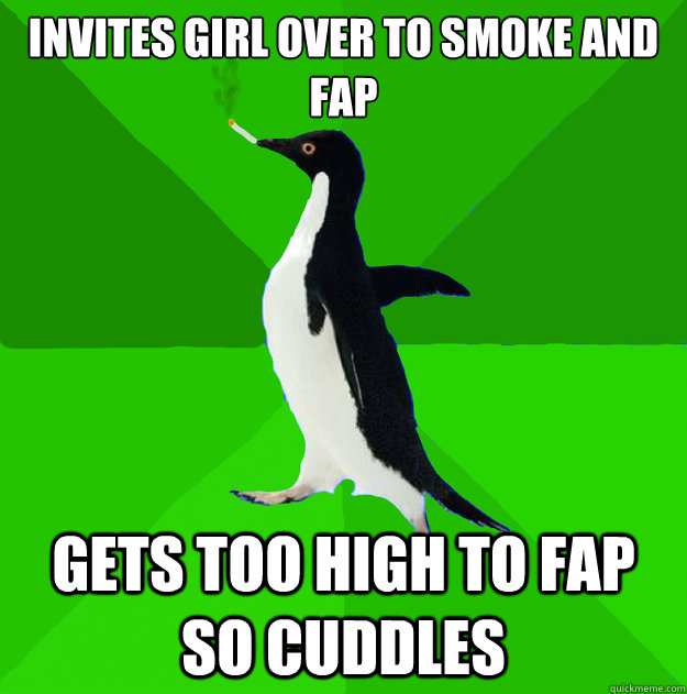 Invites girl over to smoke and fap gets too high to fap so cuddles  Stoner Penguin