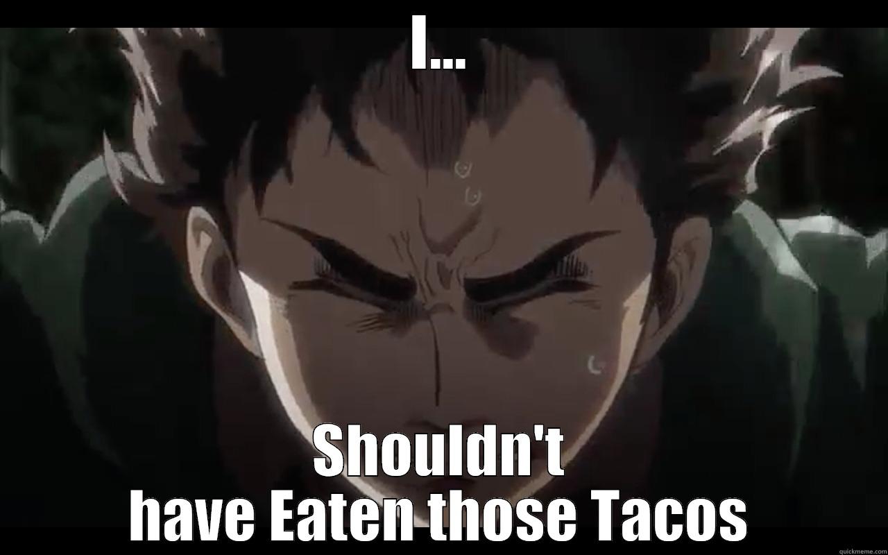 I... SHOULDN'T HAVE EATEN THOSE TACOS Misc