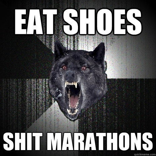 eat shoes shit marathons   Insanity Wolf