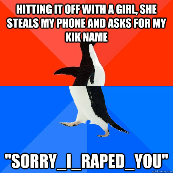 Hitting it off with a girl, she steals my phone and asks for my kik name 