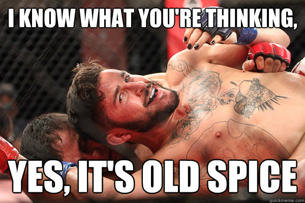 I know what you're thinking, Yes, it's old spice - I know what you're thinking, Yes, it's old spice  RPG MMA Fighter
