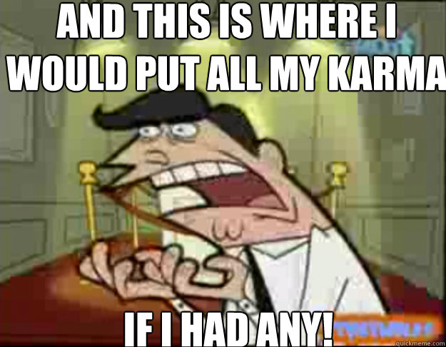 And this is where I would put all my karma IF I HAD any! - And this is where I would put all my karma IF I HAD any!  Fairly Odd Parents