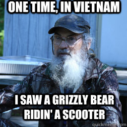 One time, in Vietnam I saw a grizzly bear ridin' a scooter  