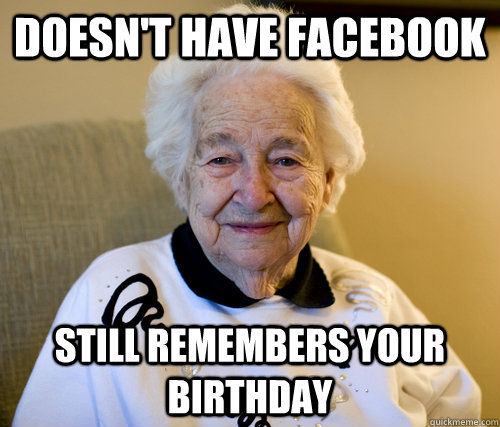 Doesn't have Facebook Still remembers your birthday - Doesn't have Facebook Still remembers your birthday  Misc