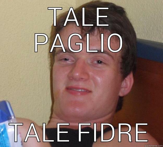 TALE PAGLIO TALE FIDRE 10 Guy