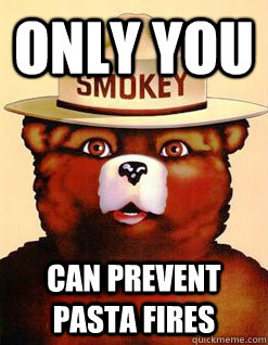 Only You can prevent pasta fires - Only You can prevent pasta fires  Advertising Smokey