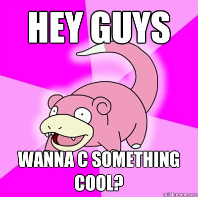 hey guys wanna c something cool?  Slowpoke Earthquake