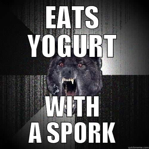 EATS YOGURT WITH A SPORK Insanity Wolf