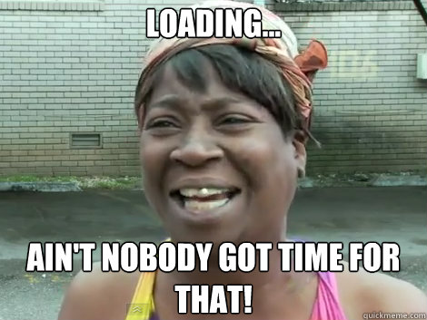 loading... AIN'T NOBODY GOT TIME FOR THAT!  Sweet Brown Bronchitus
