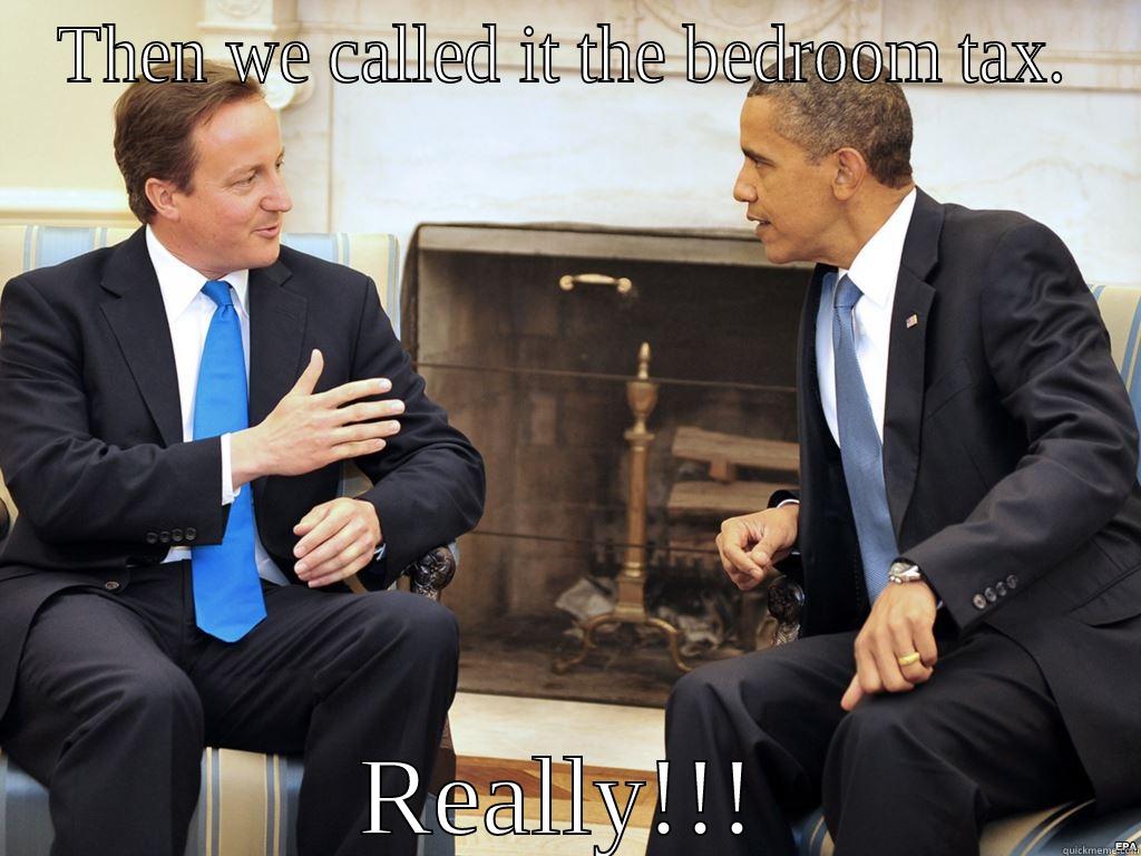 THEN WE CALLED IT THE BEDROOM TAX. REALLY!!! Misc