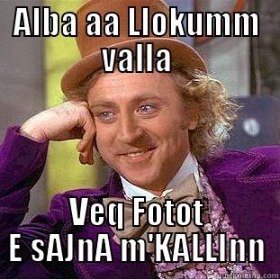 Sa e mir Kjo Alba - ALBA AA LLOKUMM VALLA VEQ FOTOT E SAJNA M'KALLINN Condescending Wonka