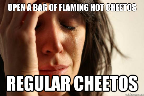 Open a bag of Flaming Hot Cheetos Regular Cheetos  First World Problems