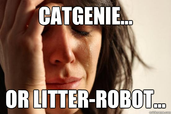 Catgenie... or litter-robot...  First World Problems