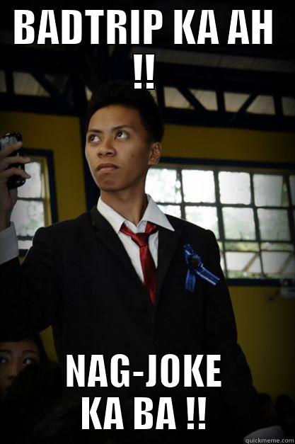 BADTRIP KA AH !! NAG-JOKE KA BA !! Misc