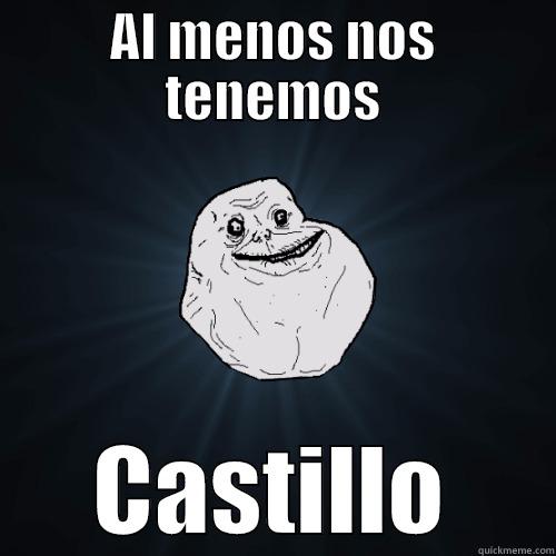AL MENOS NOS TENEMOS CASTILLO Forever Alone