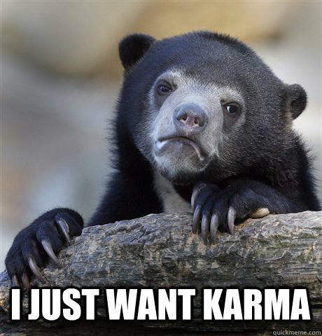  I Just want karma -  I Just want karma  Confession Bear