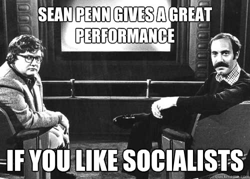 Sean Penn gives a great performance If you like Socialists - Sean Penn gives a great performance If you like Socialists  Siskel