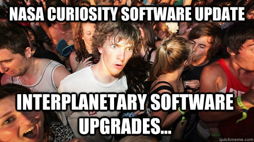 NASA Curiosity software update Interplanetary software upgrades...  Sudden Clarity Clarence